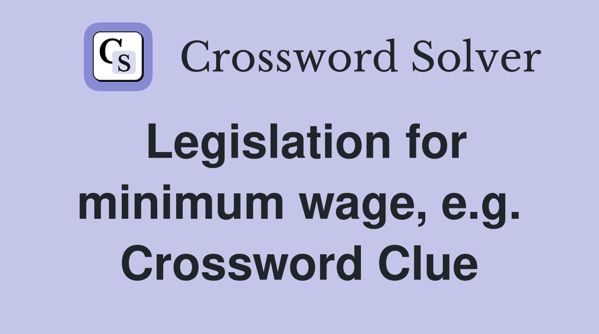 Legislation for minimum wage, e.g. Crossword Clue