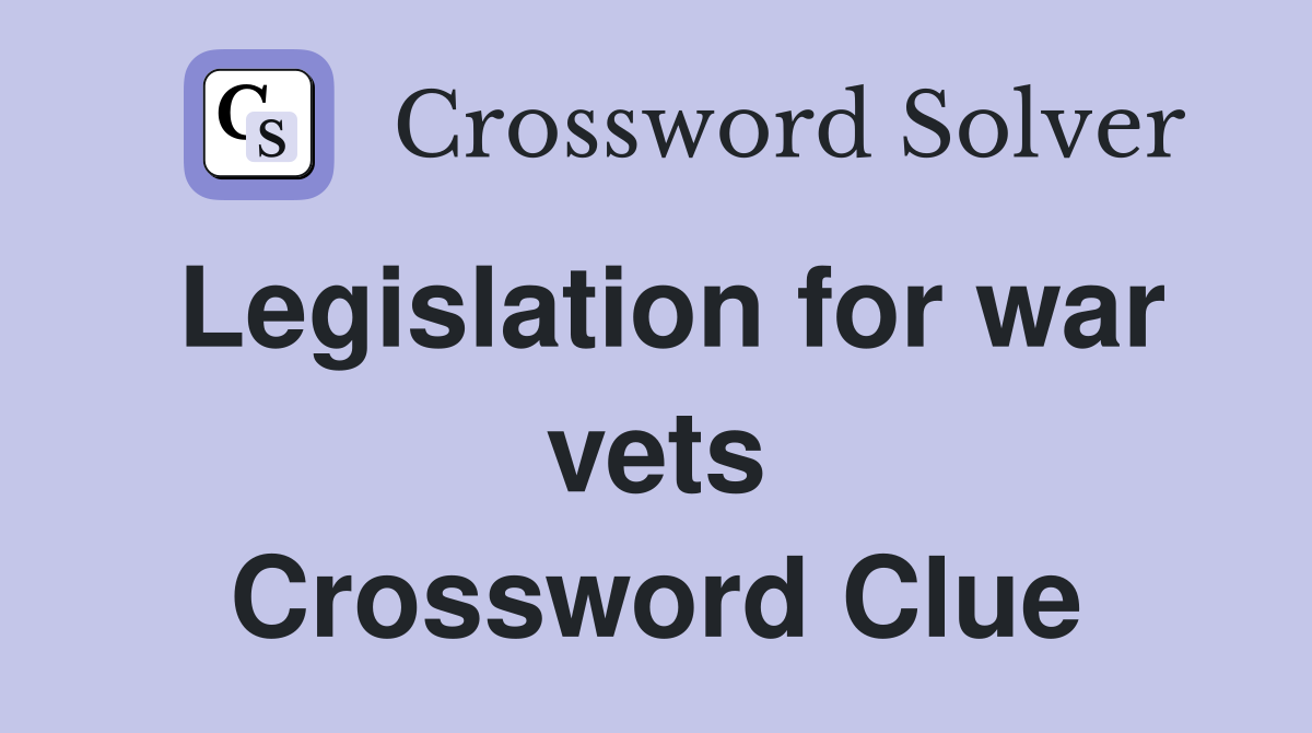 Legislation for war vets Crossword Clue
