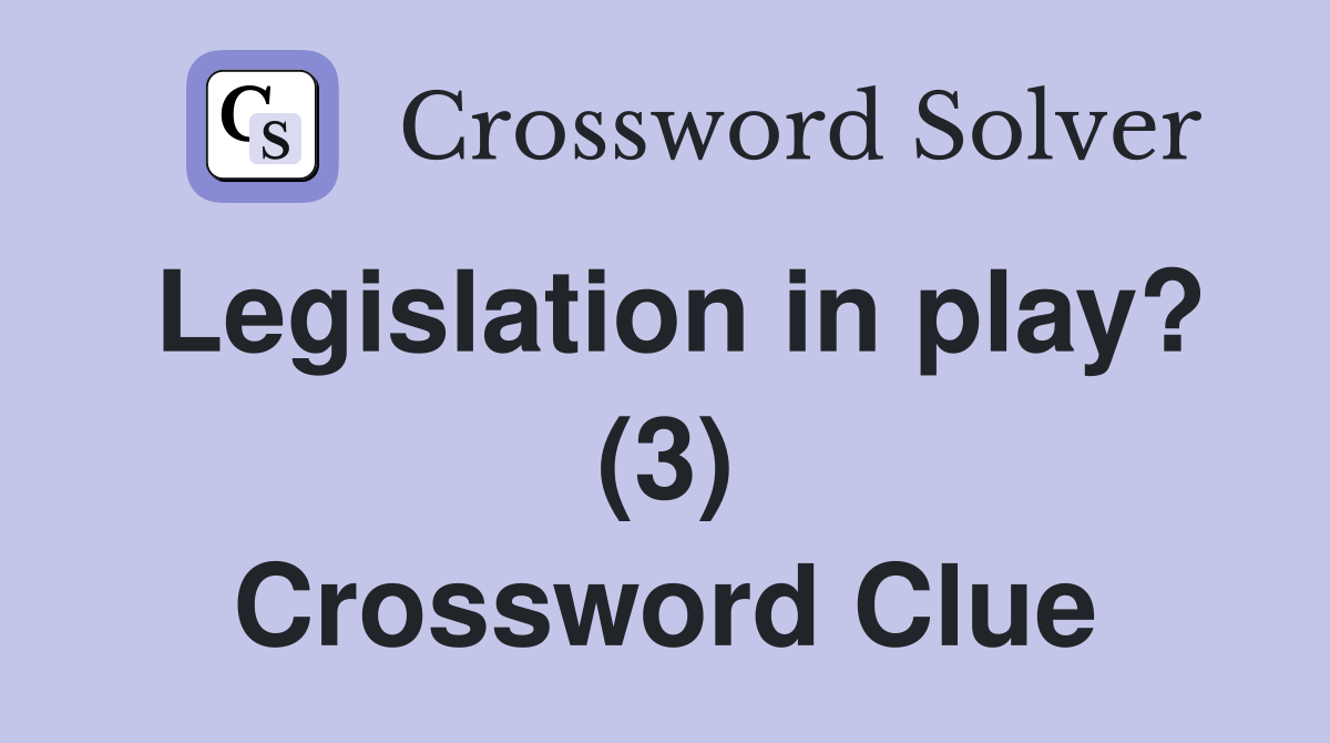 Legislation in play? (3) Crossword Clue