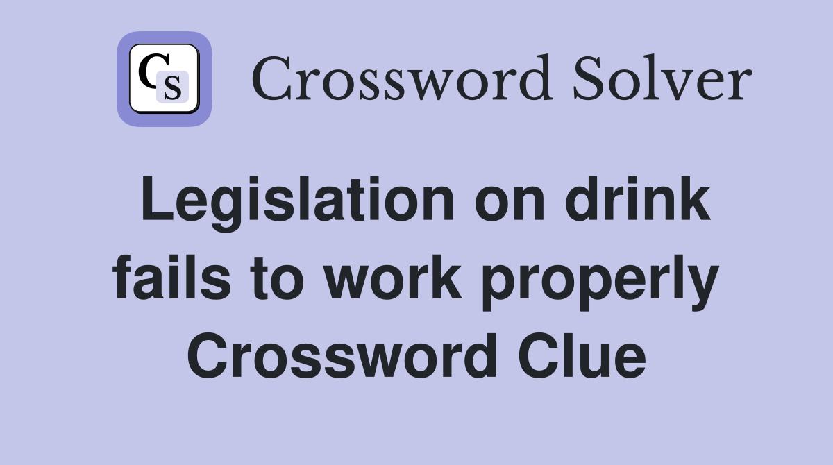 Legislation on drink fails to work properly Crossword Clue