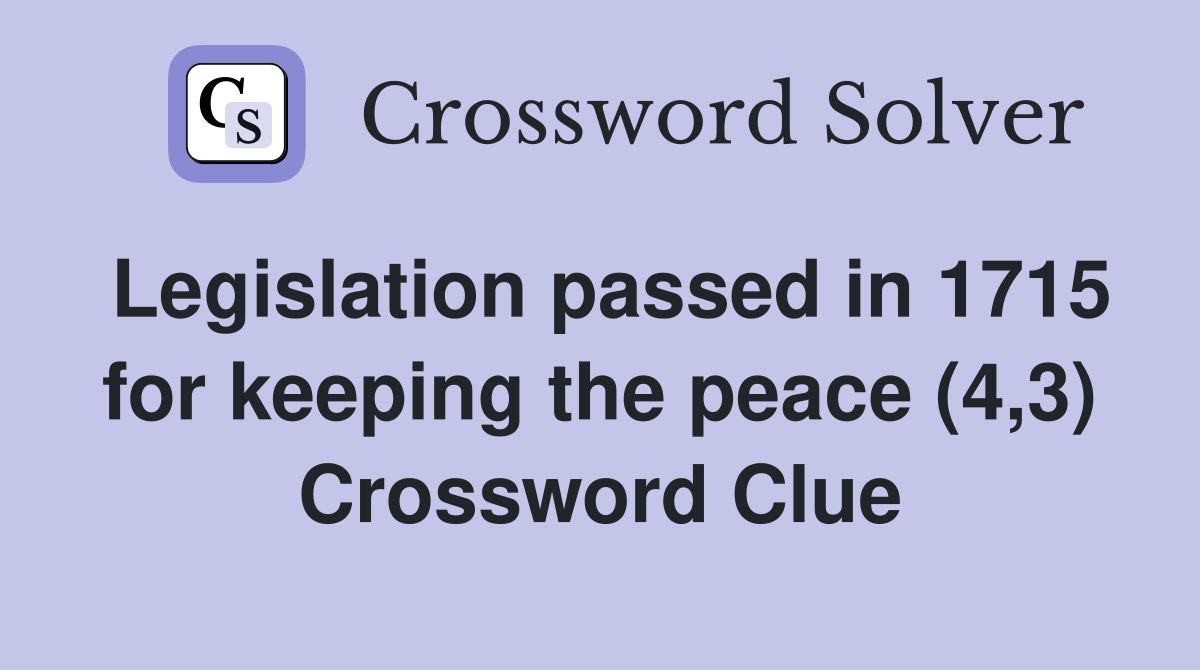 Legislation passed in 1715 for keeping the peace (4,3) Crossword Clue
