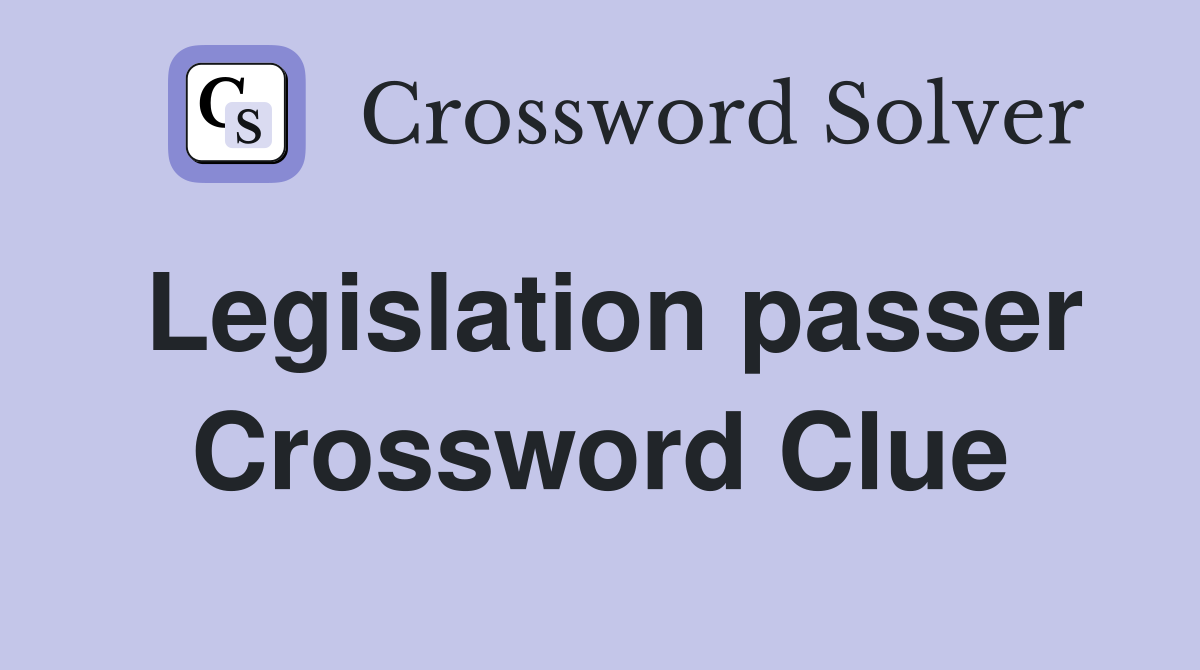 Legislation passer Crossword Clue