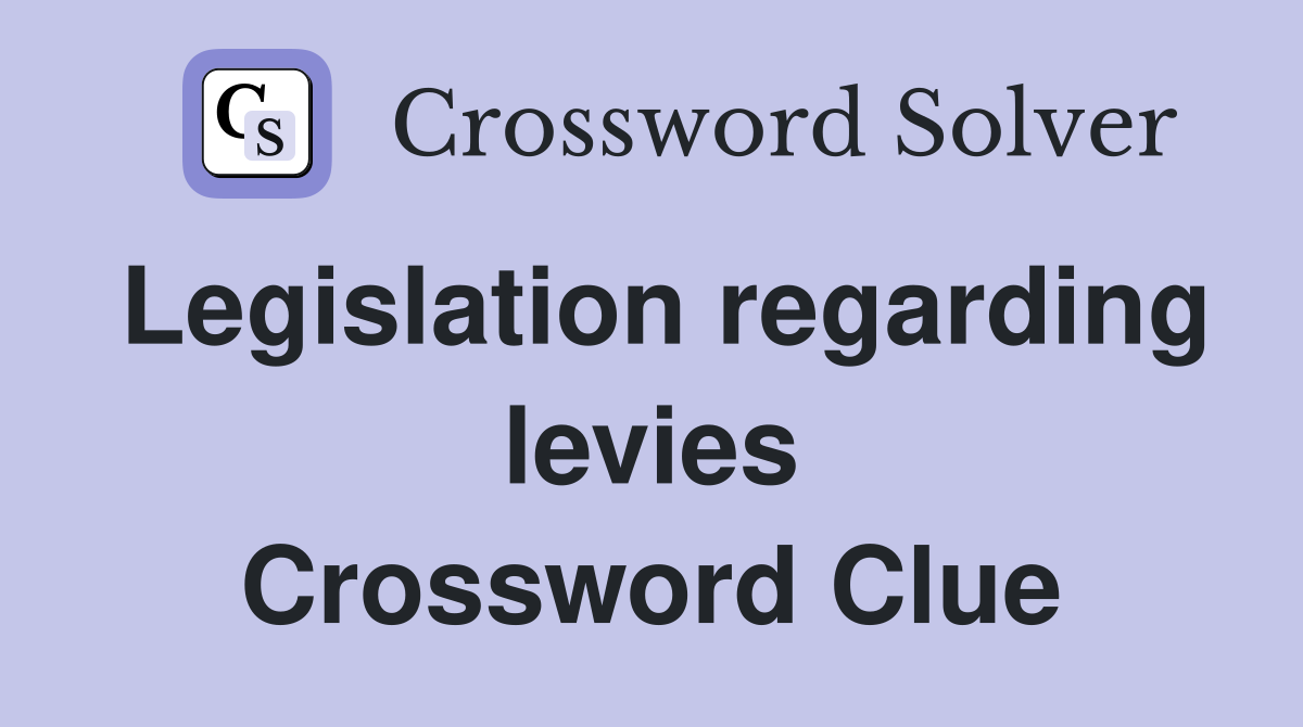 Legislation regarding levies Crossword Clue