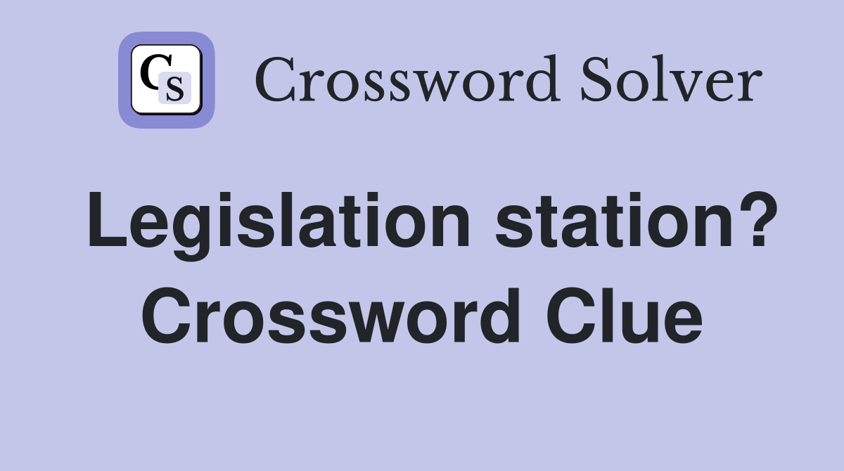 Legislation station? Crossword Clue