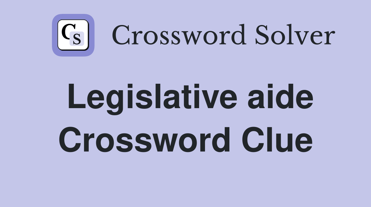Legislative aide Crossword Clue