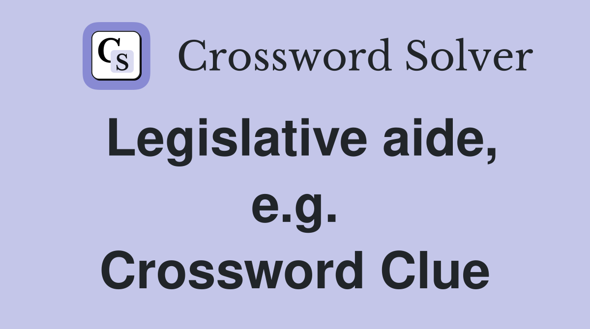 Legislative aide, e.g. Crossword Clue