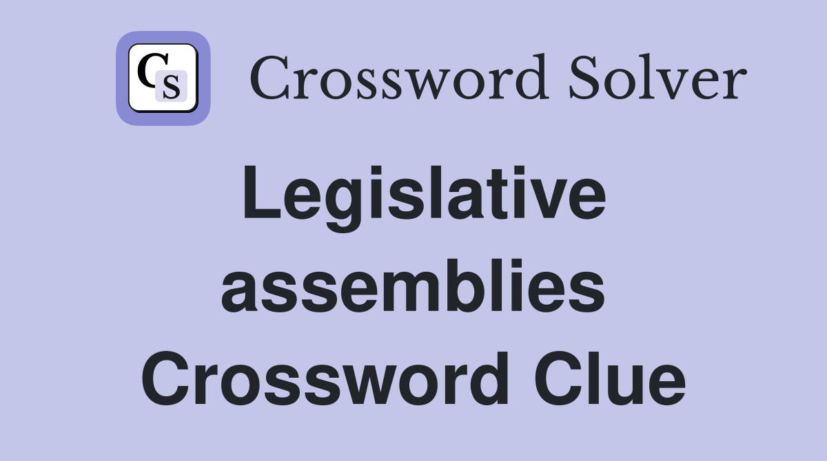 Legislative assemblies Crossword Clue