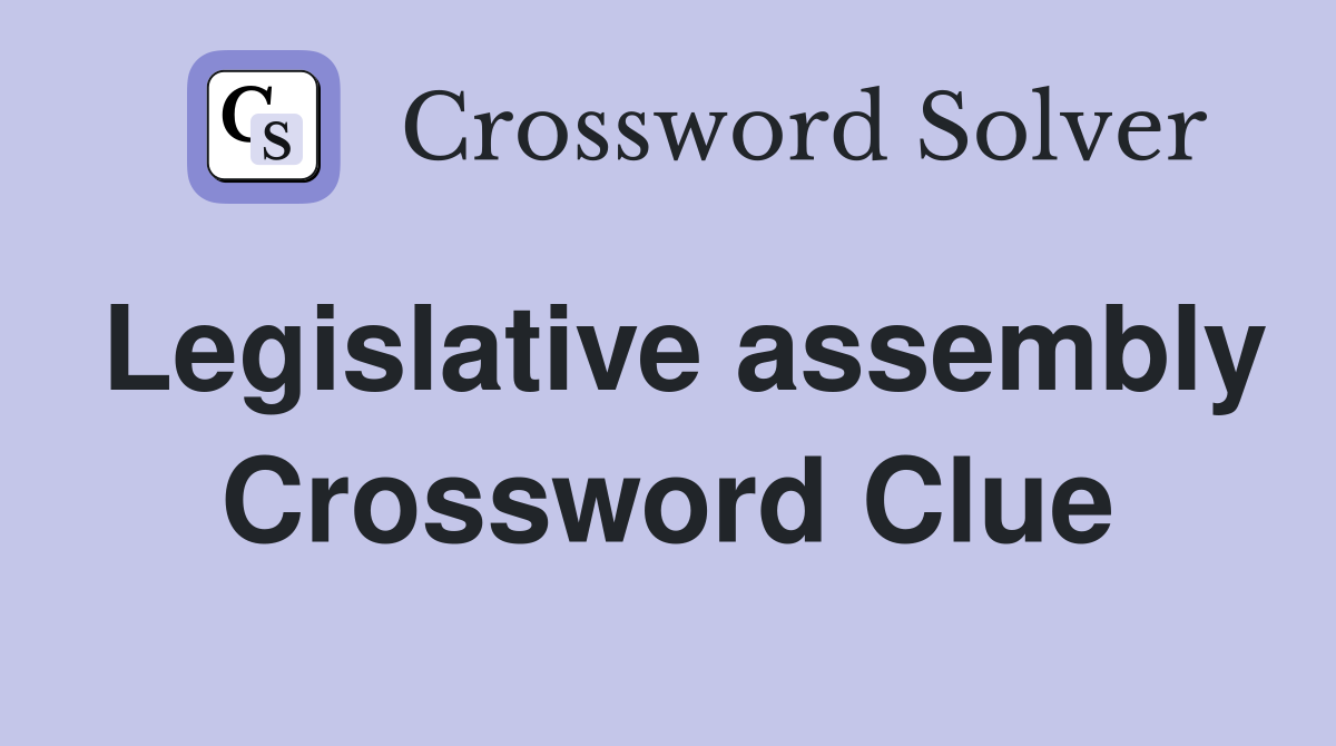 Legislative assembly Crossword Clue