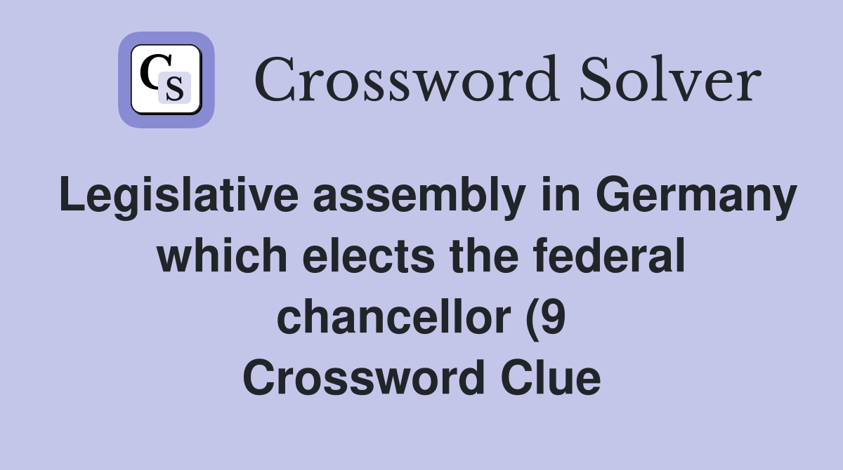 Legislative assembly in Germany which elects the federal chancellor (9 Legislative assembly in Germany which elects the federal chancellor (9