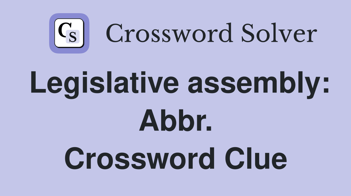 Legislative assembly: Abbr. Crossword Clue