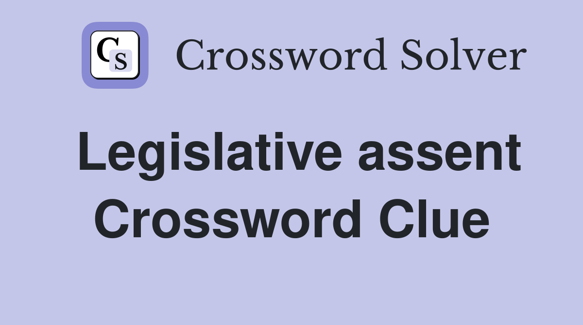 Legislative assent Crossword Clue