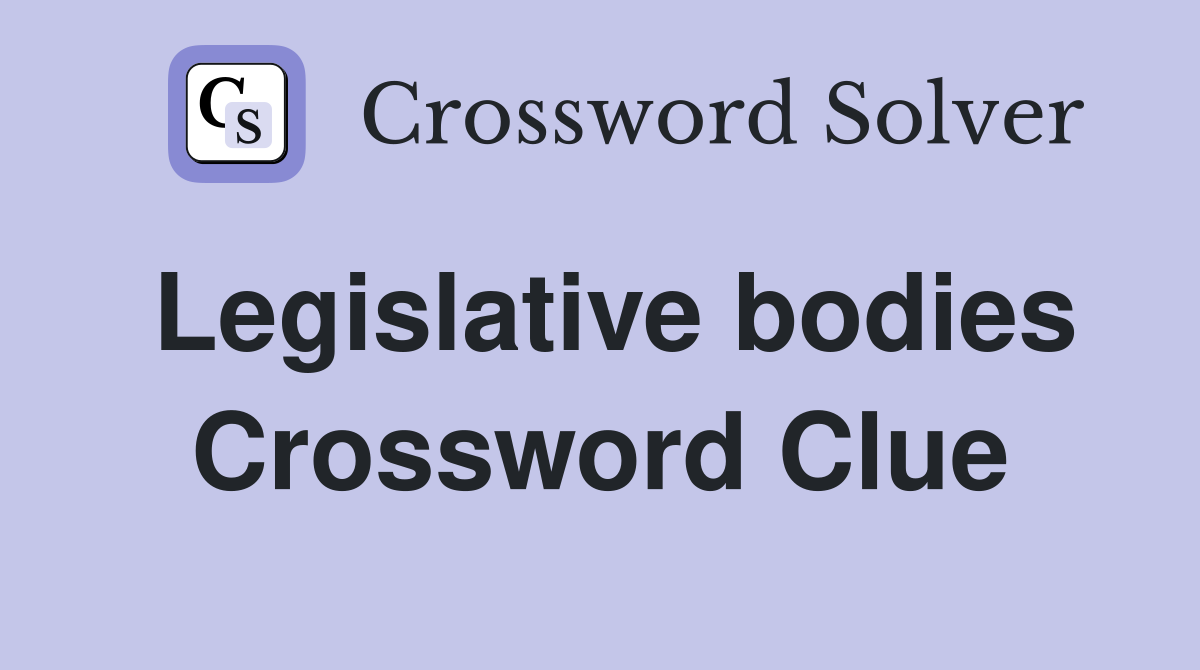 Legislative bodies Crossword Clue