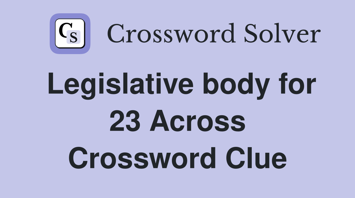 Legislative body for 23 Across Crossword Clue