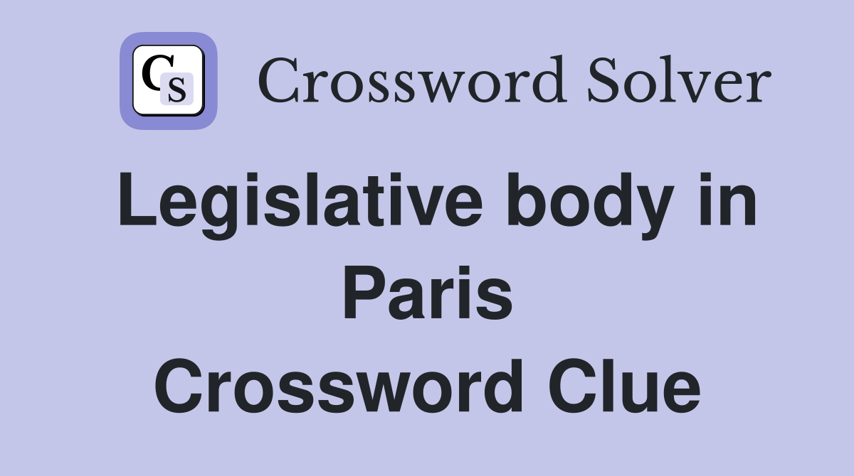 Legislative body in Paris Crossword Clue