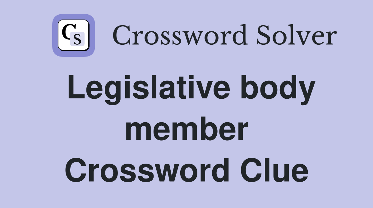 Legislative body member Crossword Clue