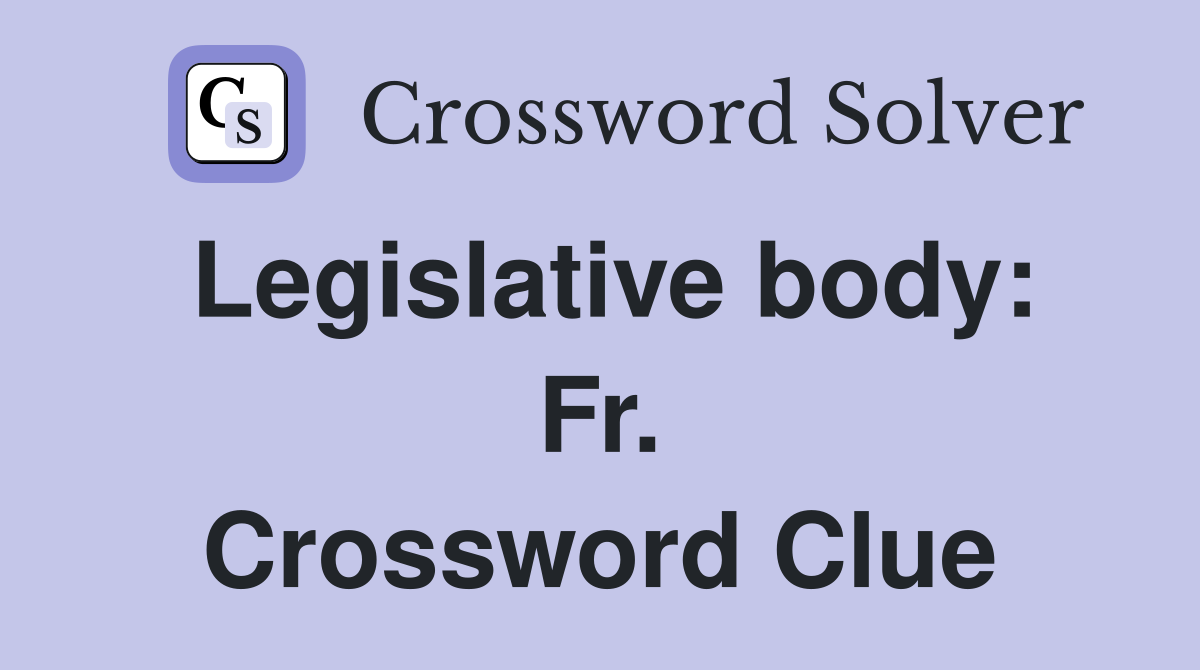 Legislative body: Fr. Crossword Clue
