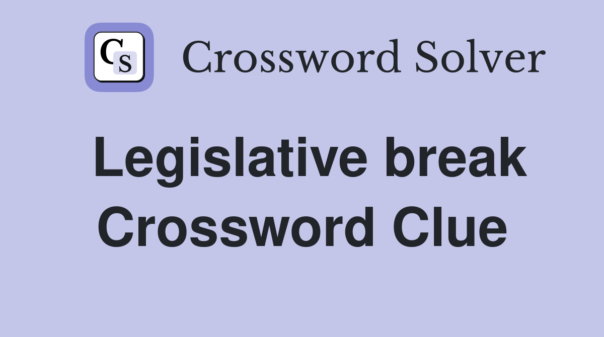 Legislative break Crossword Clue