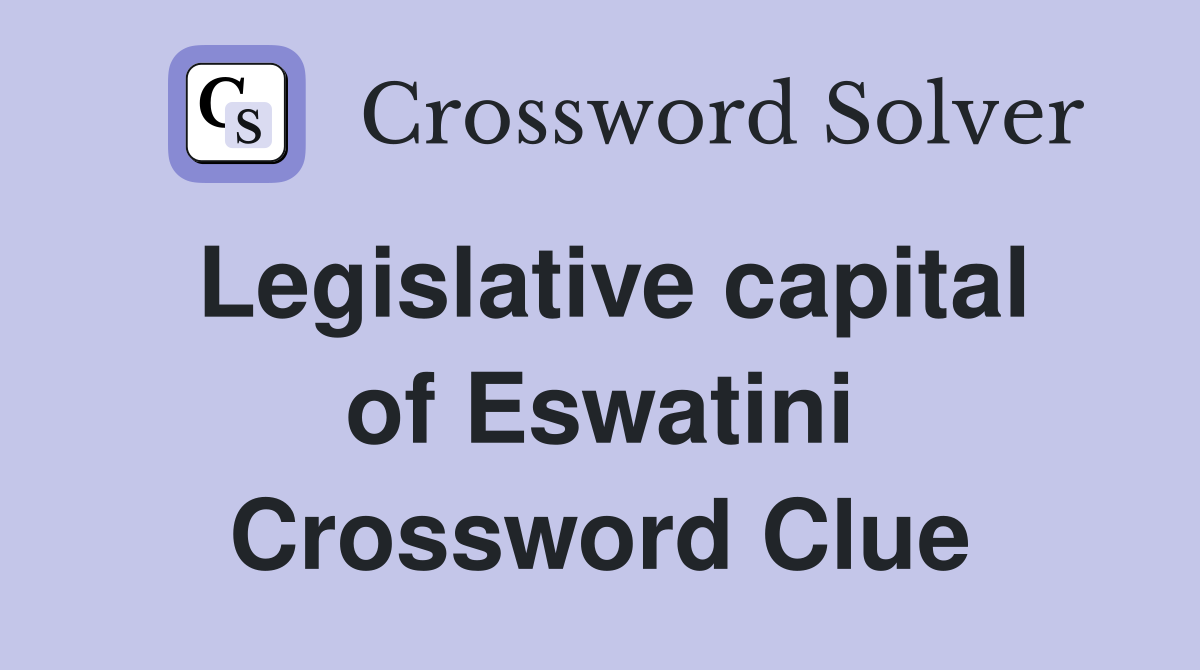 Legislative capital of Eswatini Crossword Clue
