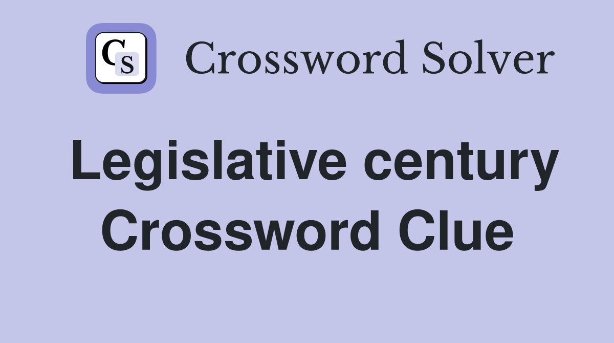 Legislative century Crossword Clue