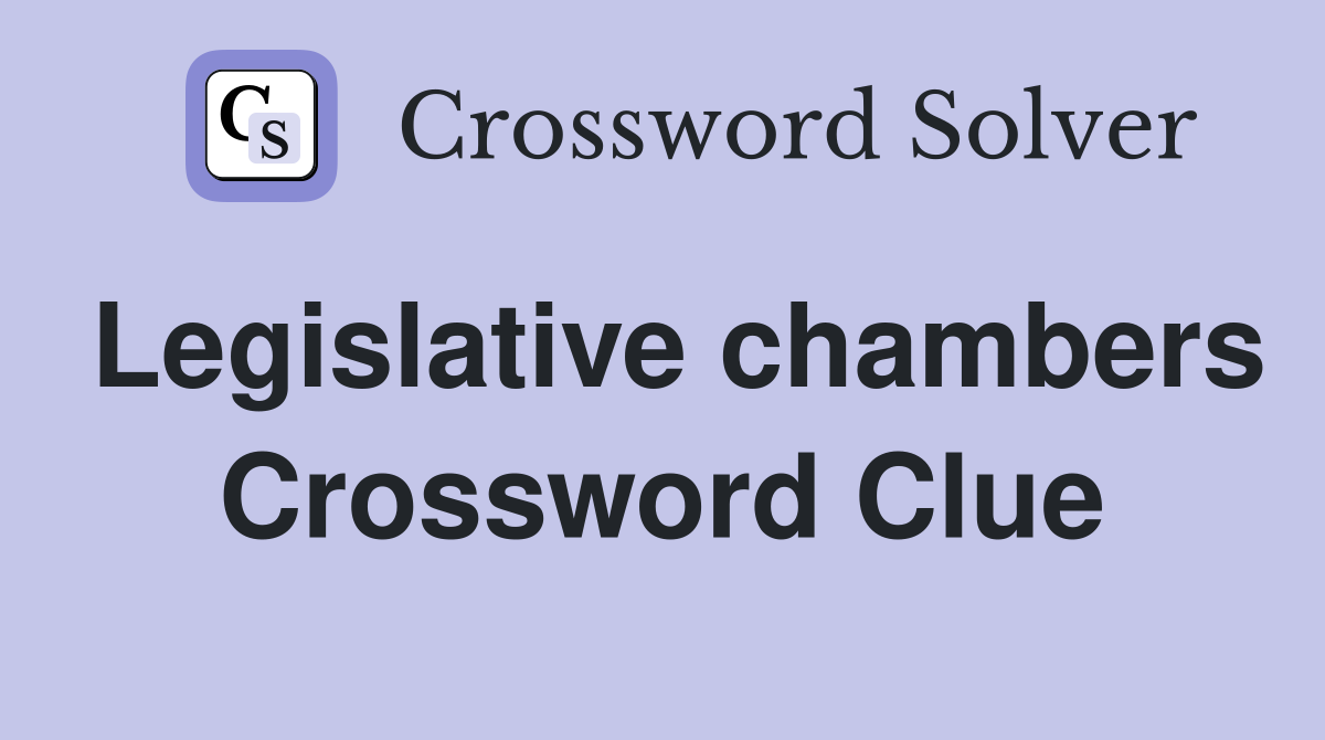 Legislative chambers Crossword Clue