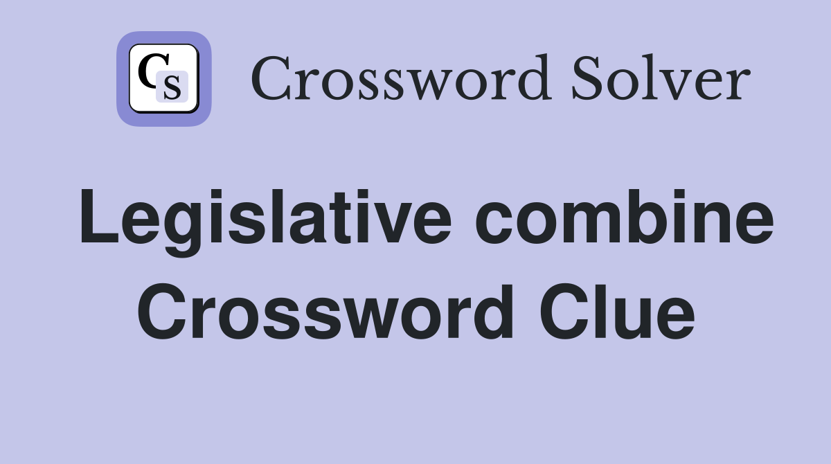 Legislative combine Crossword Clue