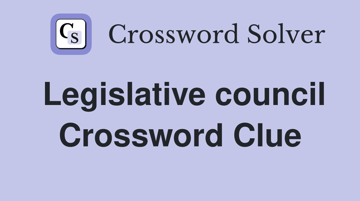 Legislative council Crossword Clue