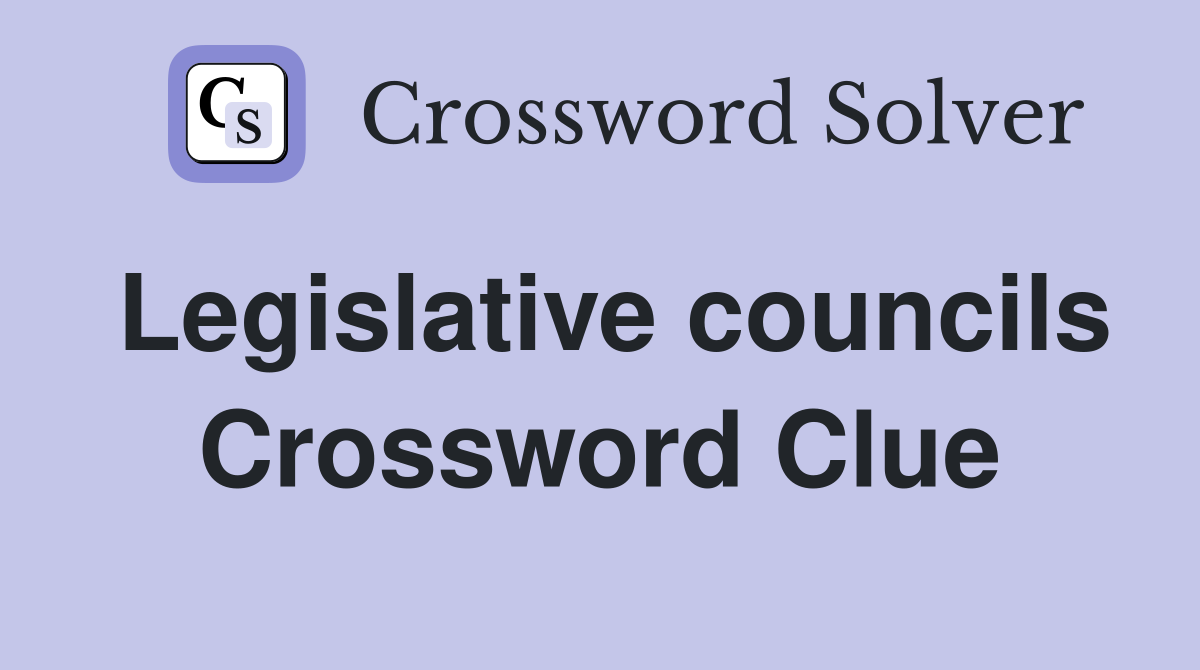 Legislative councils Crossword Clue