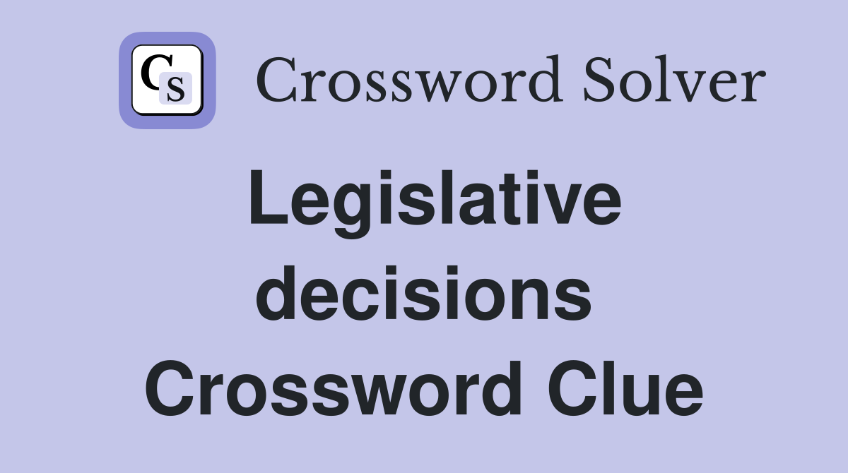 Legislative decisions Crossword Clue