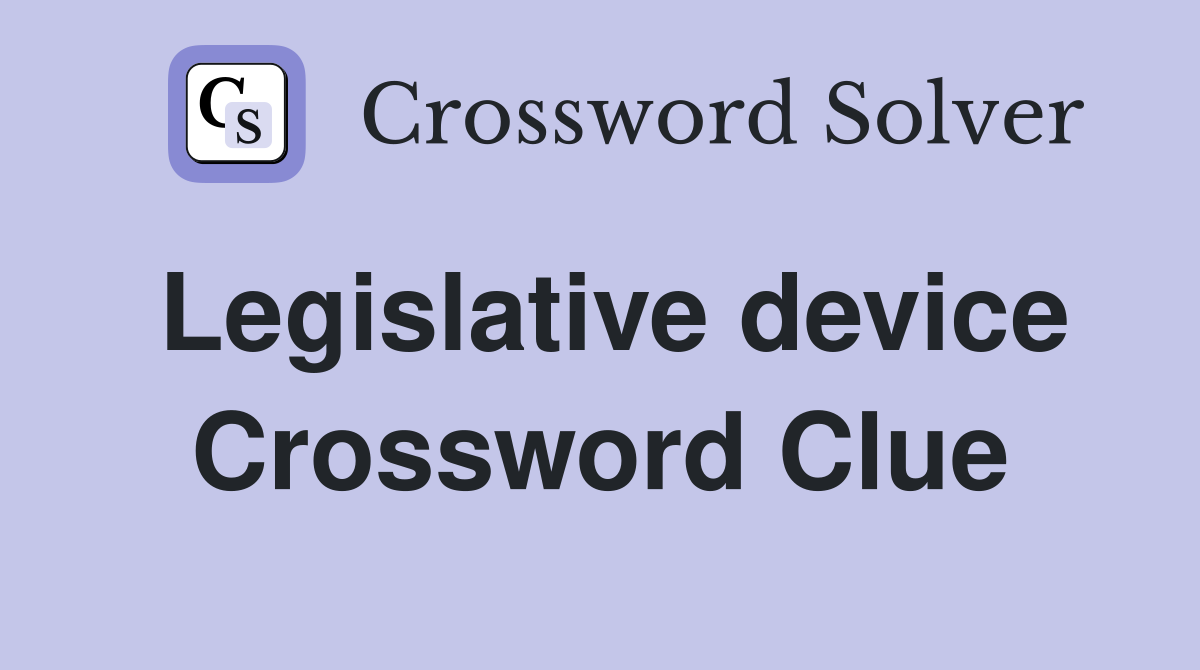 Legislative device Crossword Clue