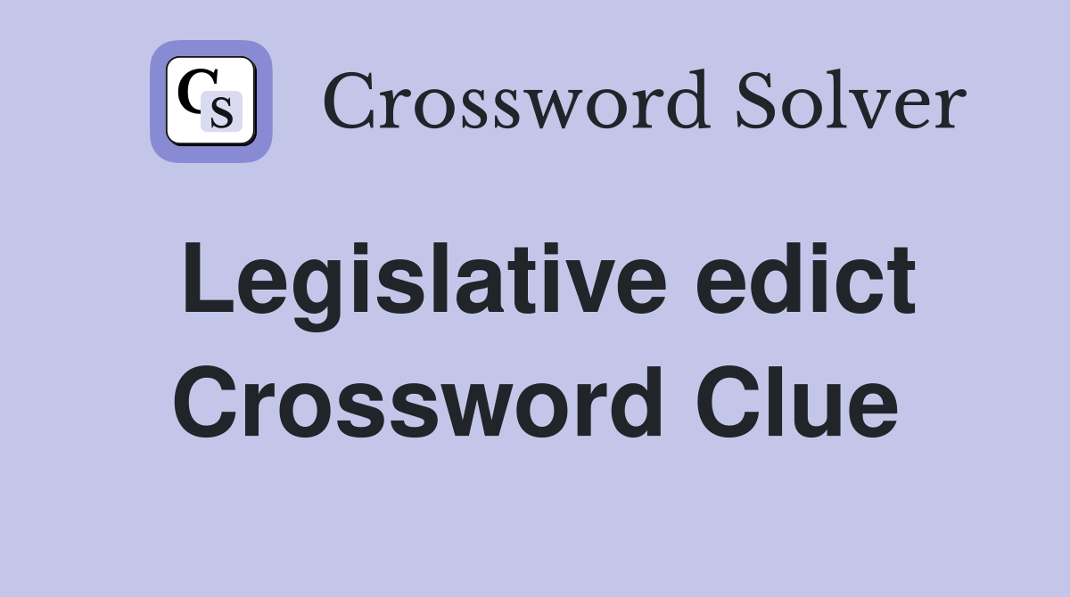 Legislative edict Crossword Clue