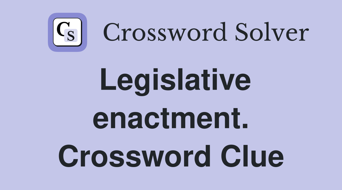 Legislative enactment. Crossword Clue