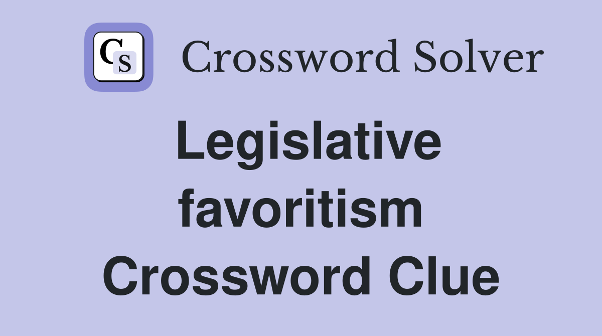 Legislative favoritism Crossword Clue