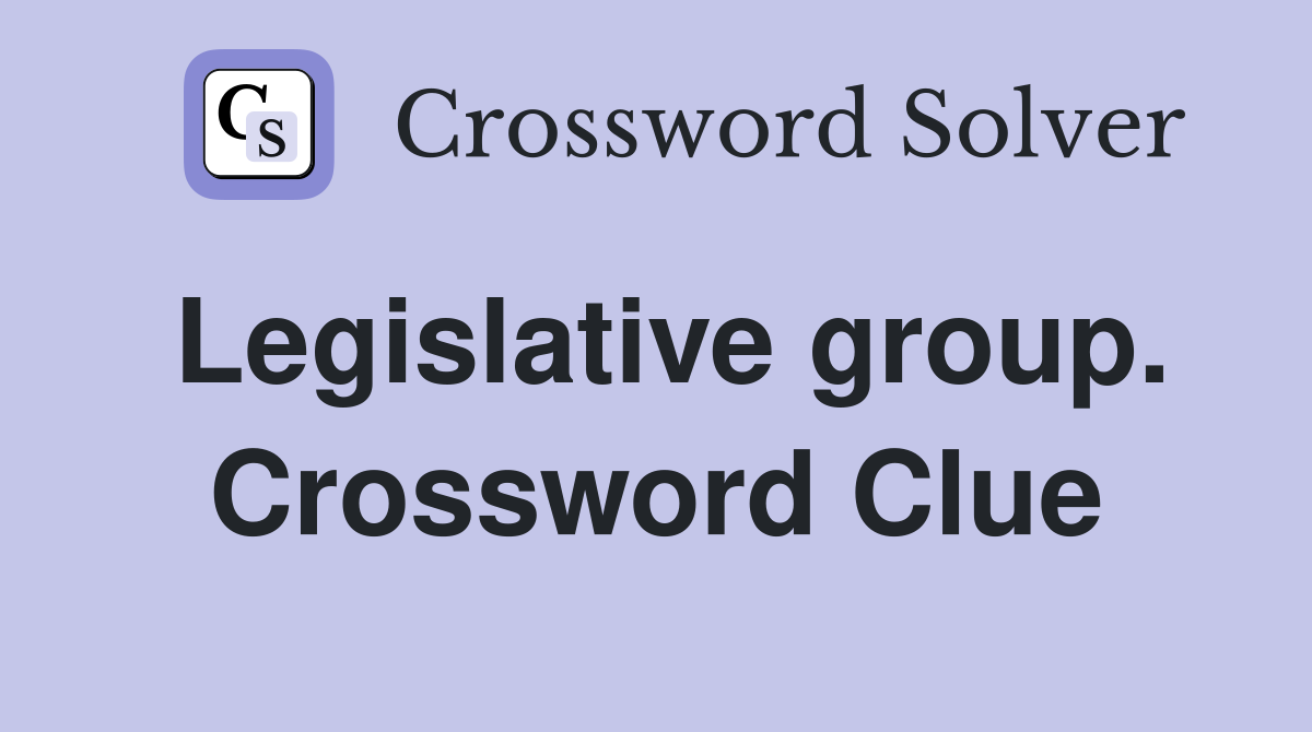 Legislative group. Crossword Clue