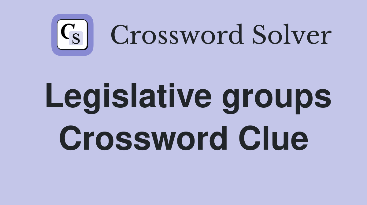 Legislative groups Crossword Clue