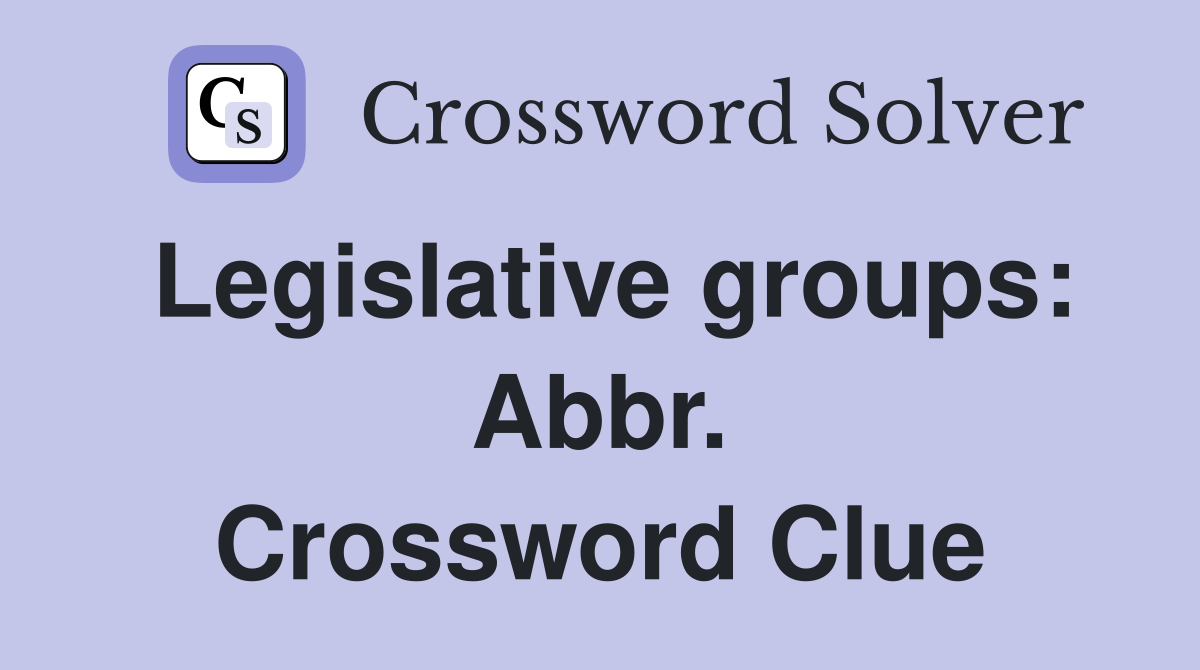 Legislative groups: Abbr. Crossword Clue