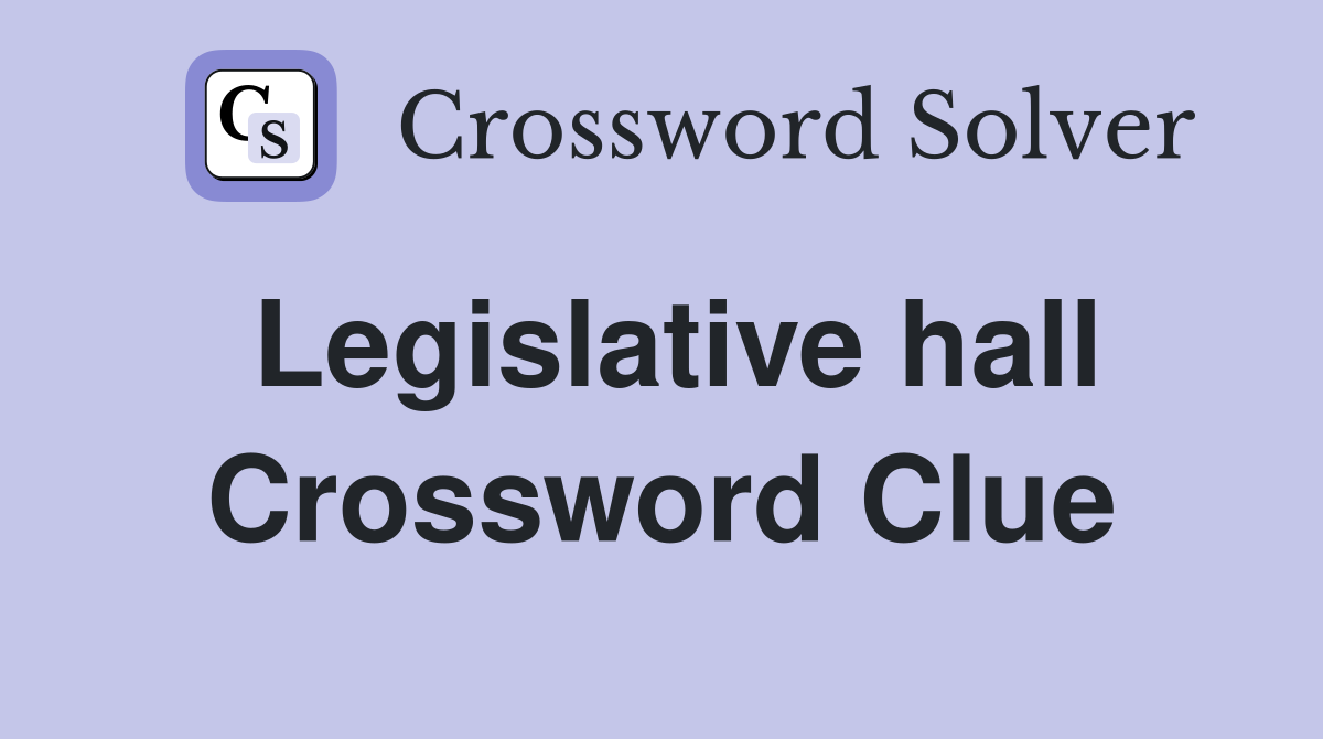 Legislative hall Crossword Clue