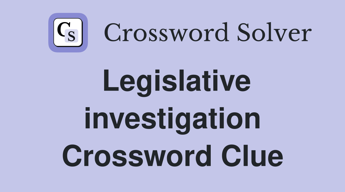 Legislative investigation Crossword Clue