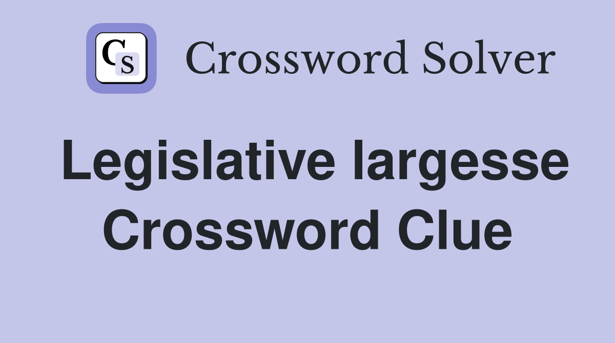 Legislative largesse Crossword Clue