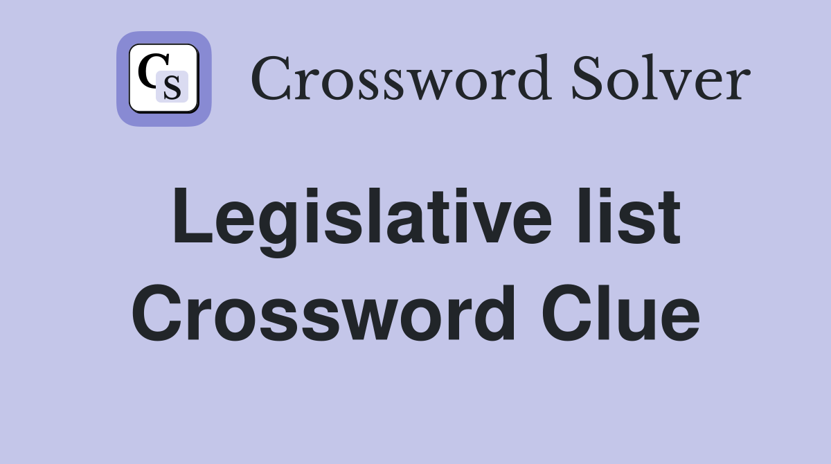 Legislative list Crossword Clue