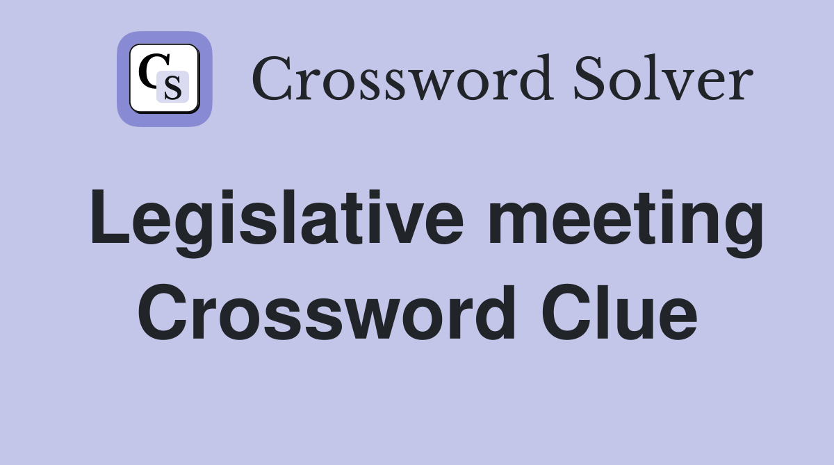 Legislative meeting Crossword Clue