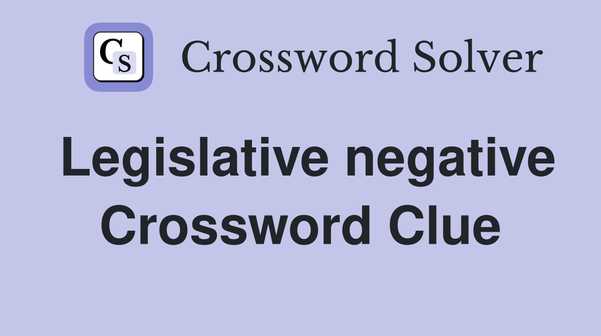 Legislative negative Crossword Clue