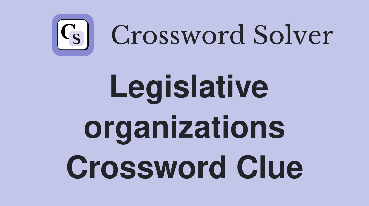 Legislative organizations Crossword Clue