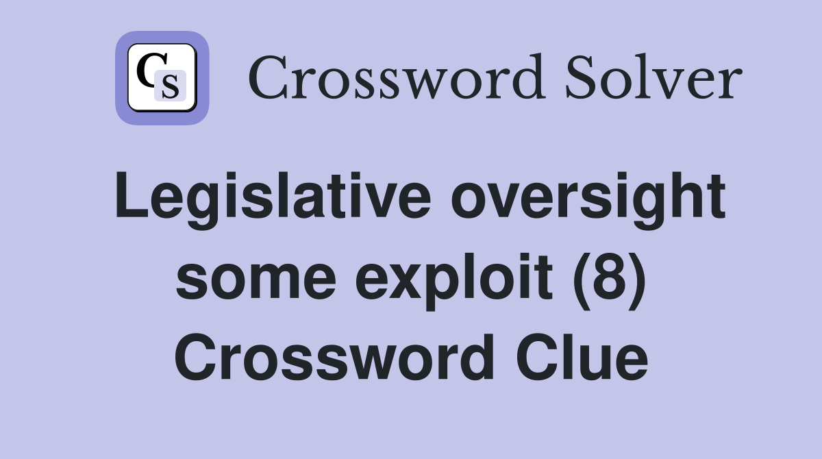 Legislative oversight some exploit (8) Crossword Clue