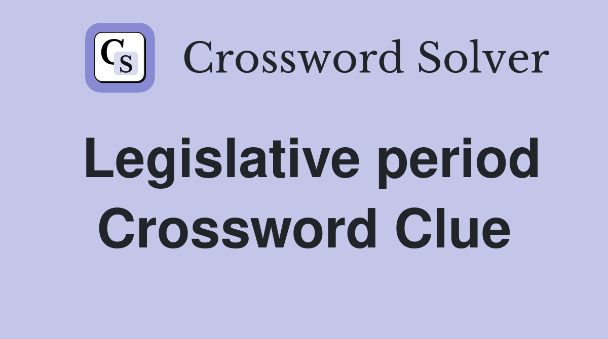 Legislative period Crossword Clue