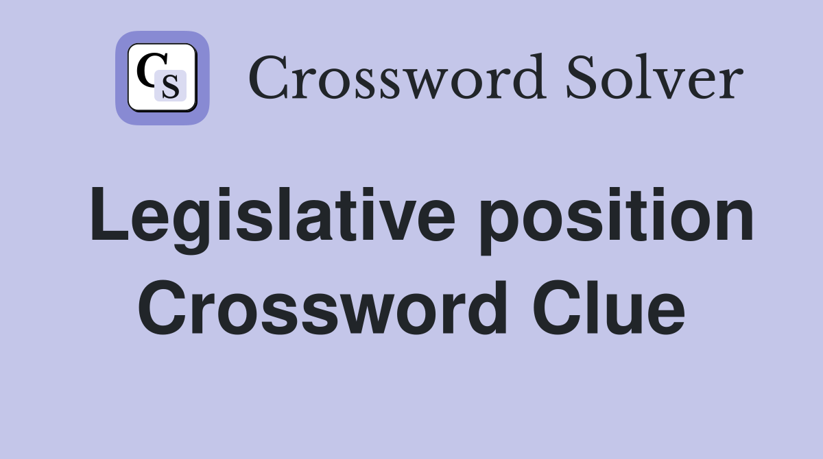 Legislative position Crossword Clue