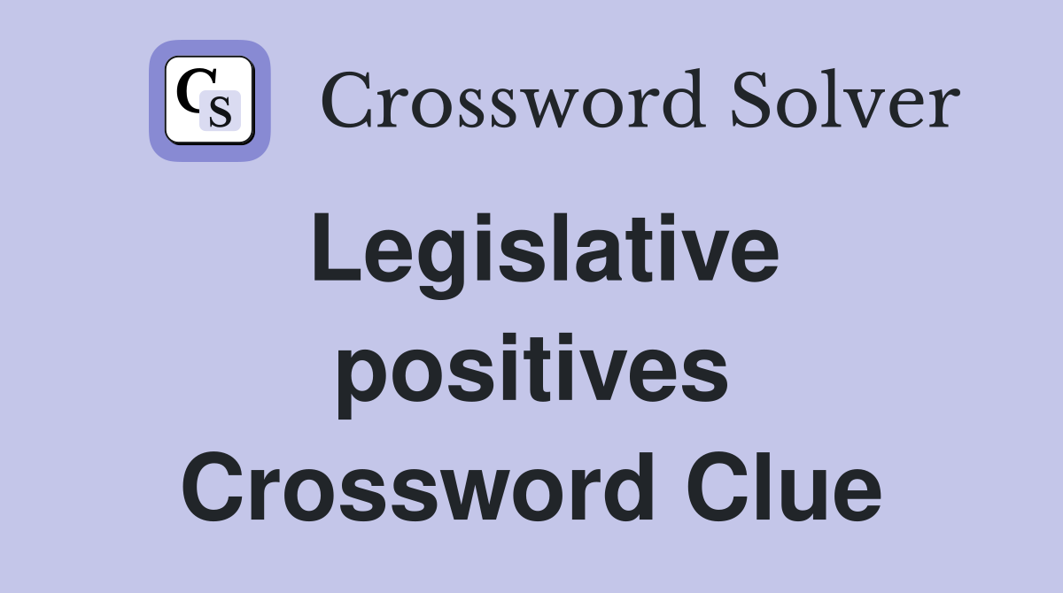 Legislative positives Crossword Clue