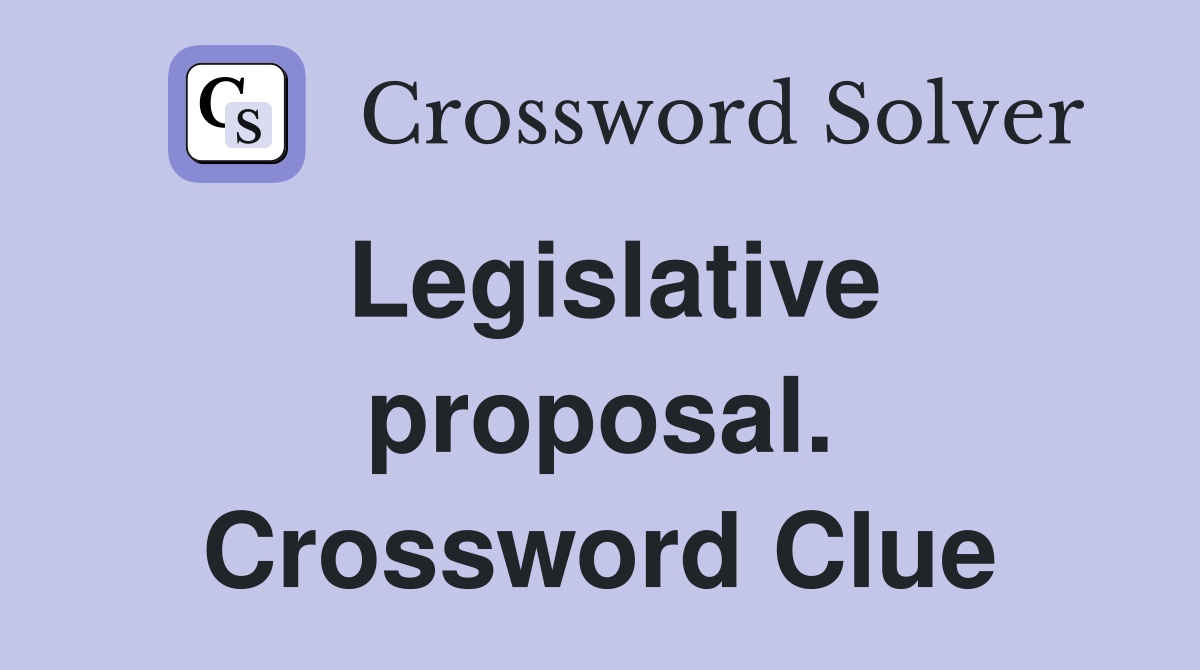 Legislative proposal. Crossword Clue