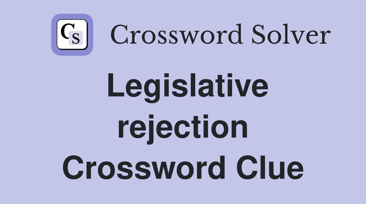 Legislative rejection Crossword Clue