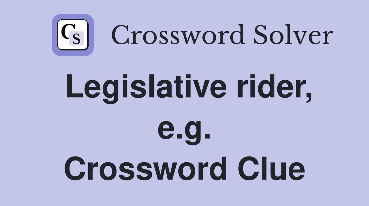 Legislative rider, e.g. Crossword Clue