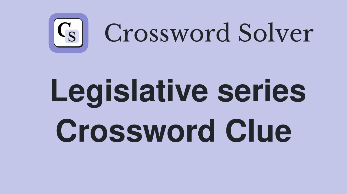 Legislative series Crossword Clue